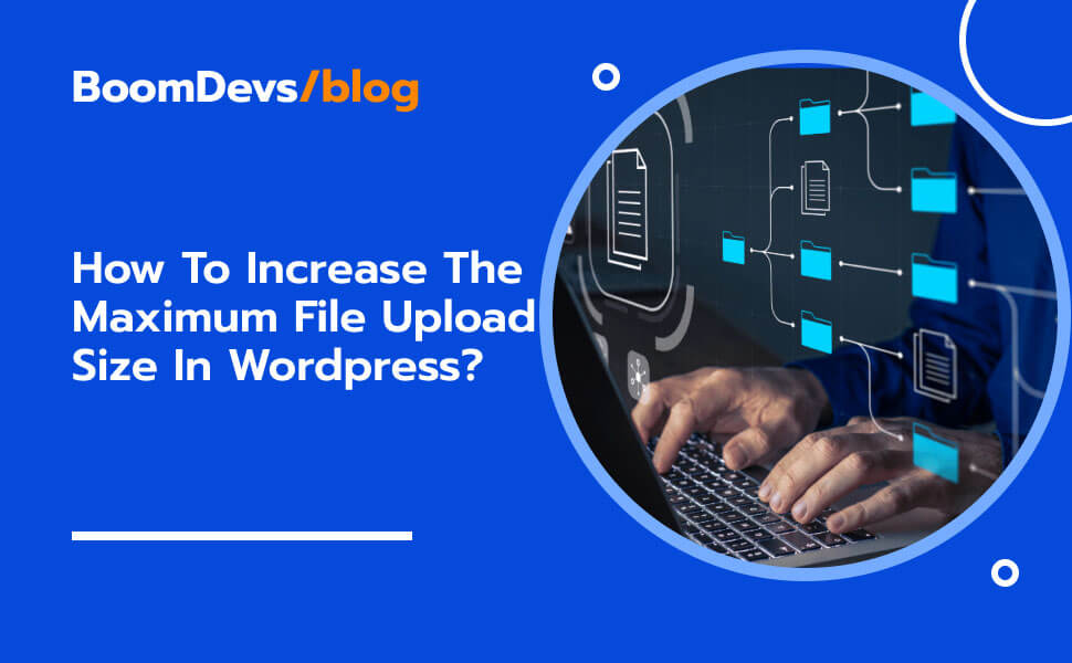 How To Increase The Maximum File Upload Size In Wordpress